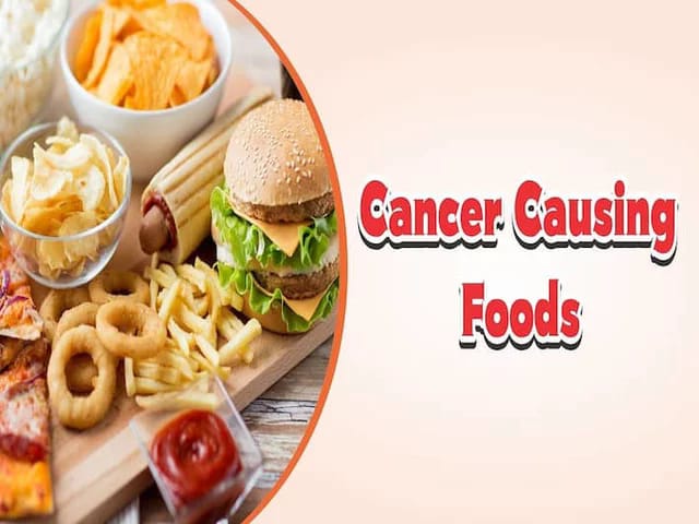 CANCER CAUSING FOODS: THESE 9 FOODS CAN INCREASE YOUR RISK OF CANCER.
